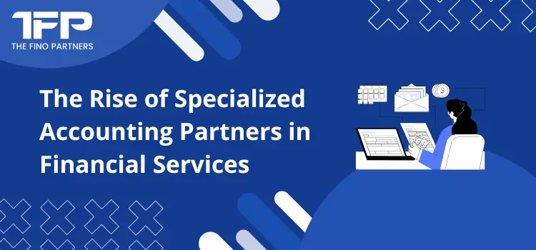 The Rise of Specialized Accounting Partners in Financial Services